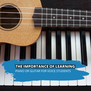 The Importance Of Learning Piano Or Guitar For Voice Students
