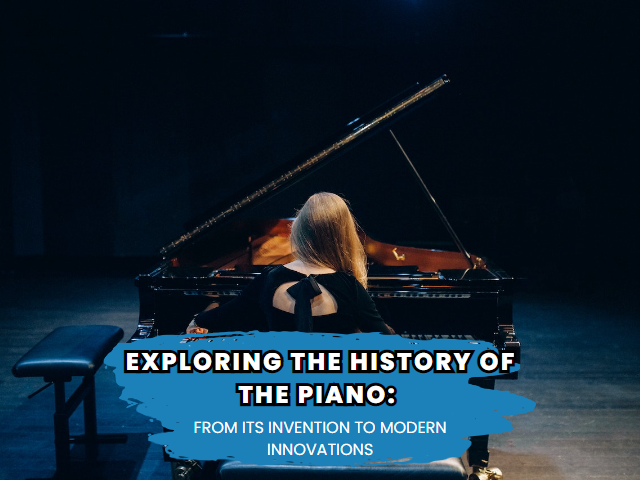 Exploring the history of the piano: From its invention to modern innovations.