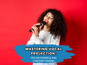 Mastering Vocal Projection: Tips for Powerful and Confident Singing