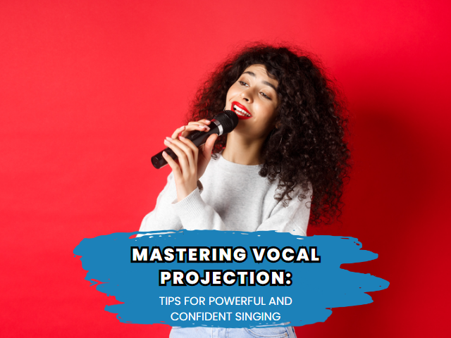 Mastering Vocal Projection: Tips for Powerful and Confident Singing.