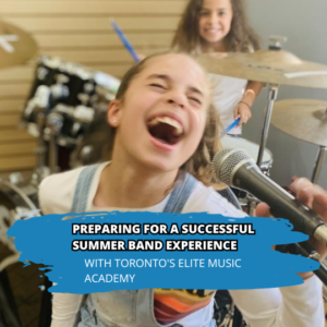 Preparing for a Successful Summer Band Experience with Toronto's Elite Music Academy