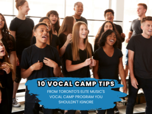 Vocal Camp Tips from Toronto's Elite Music's Vocal Camp Program.