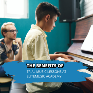 The Benefits of Trial Music Lessons at EliteMusic Academy