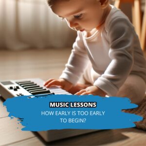 Music Lessons - How Early is Too Early to Begin?