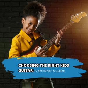 Choosing the Right Kids Guitar A Beginner's Guide