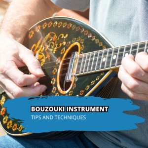 Bouzouki Instrument Tips and Techniques
