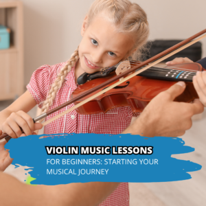 Violin Music Lessons for Beginners: Starting Your Musical Journey