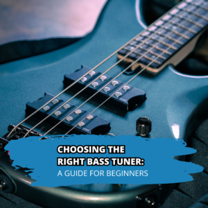 Choosing the Right Bass Tuner: A Guide for Beginners