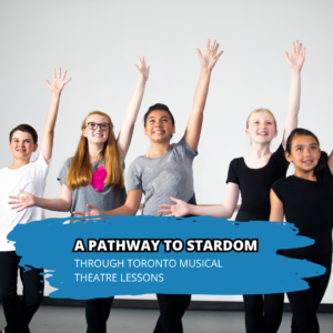 A Pathway to Stardom through Toronto Musical Theatre Lessons