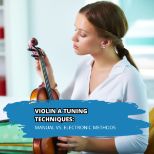 Violin A Tuning Techniques: Manual vs. Electronic Methods