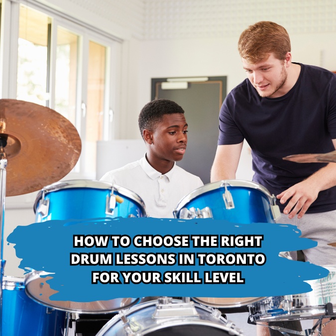 How to Choose the Right Drum Lessons in Toronto for Your Skill Level