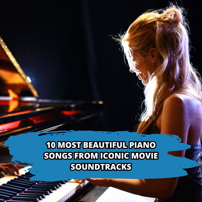 10 Most Beautiful Piano Songs from Movie Soundtracks