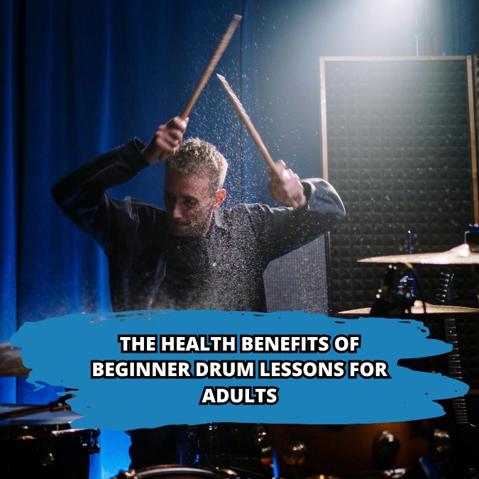 The Health Benefits of Beginner Drum Lessons for Adults