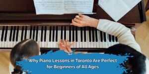 Piano Lessons Toronto Beginners