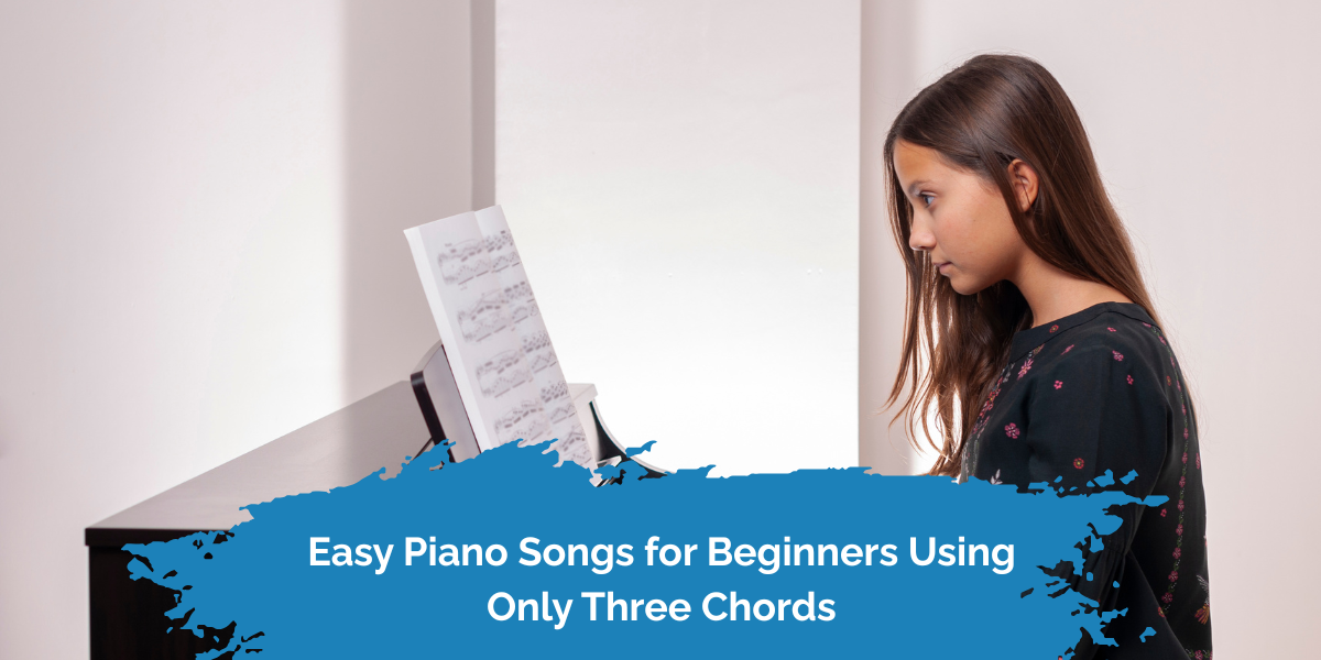 Easy Piano Songs for Beginners Using Only Three Chords