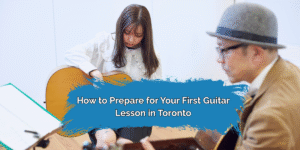 How to Prepare for Your First Guitar Lesson in Toronto
