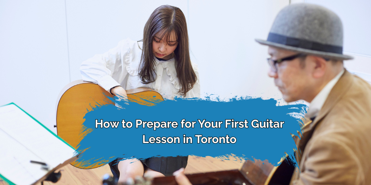 How to Prepare for Your First Guitar Lesson in Toronto